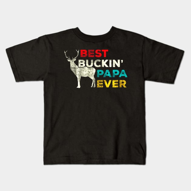 Best Buckin Papa Ever Deer Hunting Dad Kids T-Shirt by Kiwistore